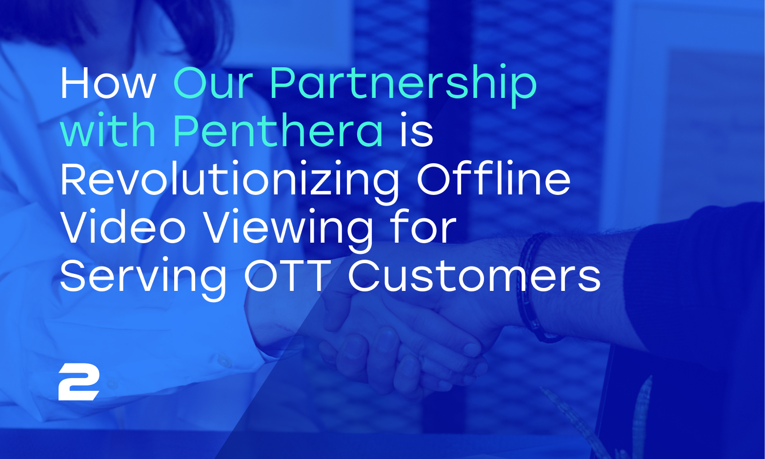 How Our Partnership with Penthera is Revolutionizing Offline Video ...