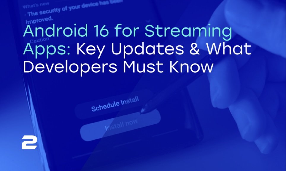 Android 16 for Streaming Apps: Key Updates & What Developers Must Know ...